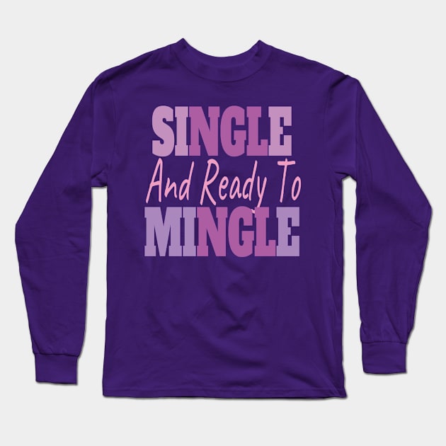 Single And Ready To Mingle Long Sleeve T-Shirt by EunsooLee